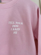 Load image into Gallery viewer, Tell Your Dog I Said Hi Pink Crewneck
