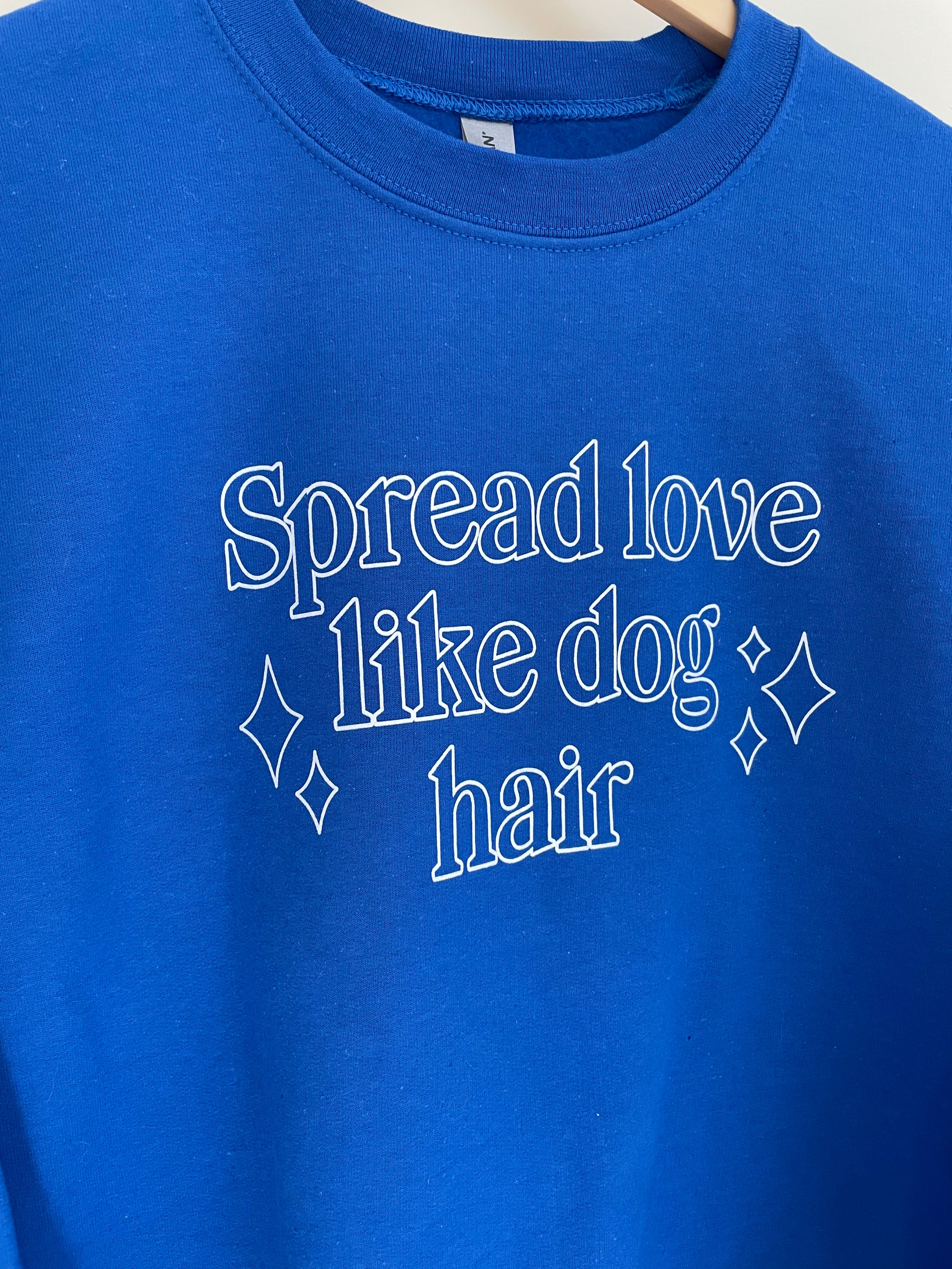 Spread Love Like Dog Hair Crewneck